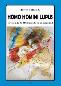 Javier Gálvez - Homo Homini Lupus - Porqué somos como somos.