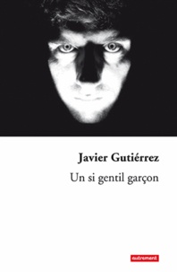 Javier Gutierrez - Un si gentil garçon.