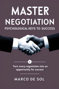 The Psychology of Master Negotiation: Keys to Success.
