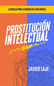 Prostitución Intelectual - La Batalla Por La Verdad En La Era Digital