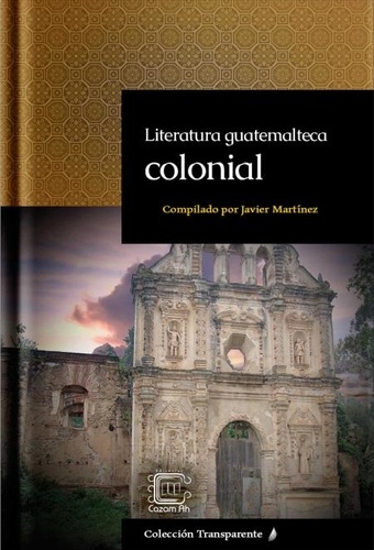  Javier Martínez (Pacam) - Literatura guatemalteca colonial - Transparente, #10.