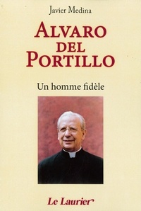 Javier Medina - Alvaro del Portillo - Un homme fidèle.