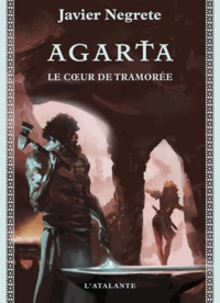 Javier Negrete - Chronique de Tramorée Tome 4 : Agarta - Chronique de Tramorée I.