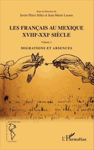 Les Français au Mexique XVIIIe-XXIe siècle. Volume 1, Migrations et absences