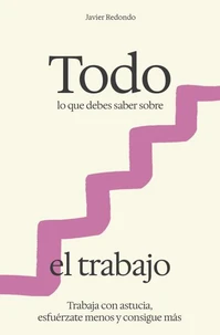 Todo lo que debes saber sobre el trabajo