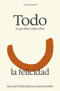 Todo lo que debes saber sobre la felicidad