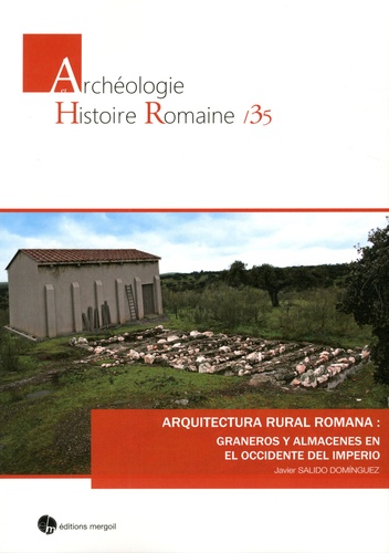 Javier Salido Dominguez - Arquitectura rural romana : graneros y almacenes en el Occidente del Imperio.
