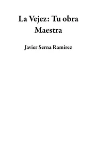 La Vejez: Tu obra Maestra