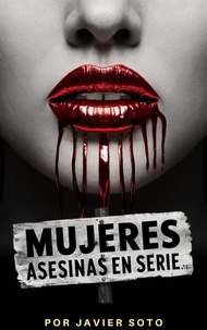  Javier Soto - Mujeres asesinas en serie.