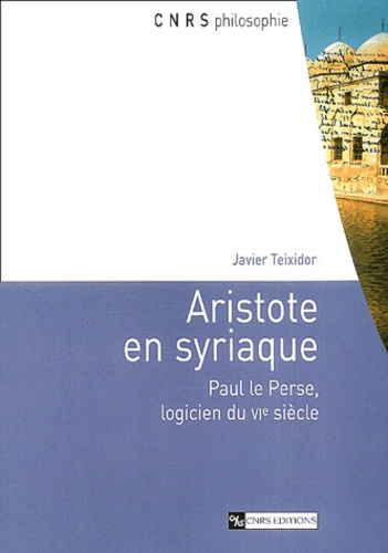 Aristote en syriaque. Paul le Perse, logicien du VIe siècle