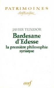 Javier Teixidor - Bardesane D'Edesse. La Premiere Philosophie Syriaque.