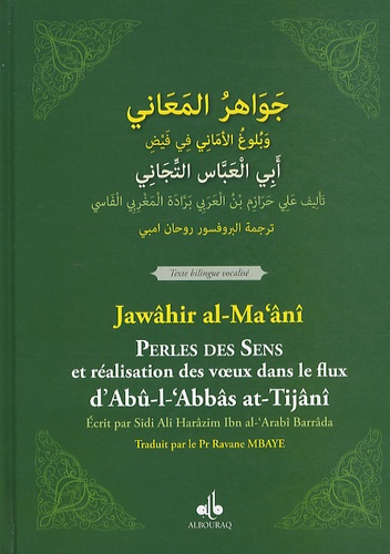 Jawahir al-Ma'ani - Perles des sens et réalisation des voeux dans le flux d'Abu-l-'Abbas at-Tijani - Edition bilingue français-arabe.