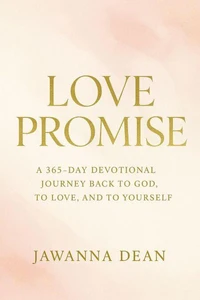 Love Promise A 365-Day Devotional Journey Back to God, to Love, and to Yourself