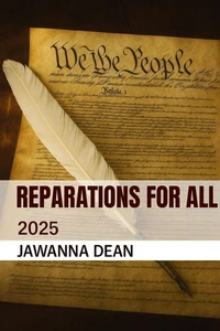 Reparations for All Bill of 2025 Introduced on Behalf of We the People by Jawanna Dean