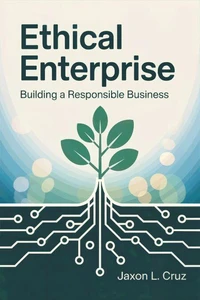 Ethical Enterprise: Building a Responsible Business