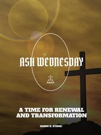 Télécharger le format ebook pdf Ash Wednesday: A Time for Renewal and Transformation par Jaxon R. Stone