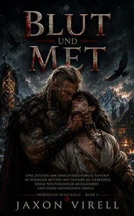 Blut und Met: Eine düstere MM-Omegaverse-Portal-Fantasy im Wikinger-Setting mit Feinden-zu-Liebenden, einem Wolfswandler-Kriegsherrn und einem gefangenen Omega (Nordische Schicksale – Band 1)