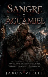 SANGRE Y AGUAMIEL: Una oscura novela romántica MM de fantasía portal Omegaverse ambientada en la era vikinga, con enemigos que se convierten en amantes (Destinos Nórdicos – Libro 1)