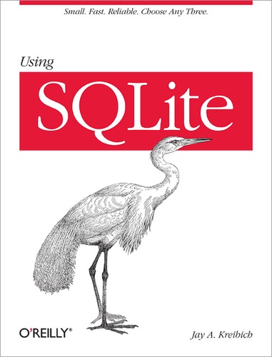 Jay A. Kreibich - Using SQLite - Small. Fast. Reliable. Choose Any Three..
