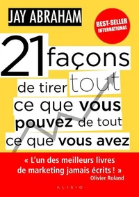 21 facons de tirer tout ce que vous pouvez de tout ce que vous avez