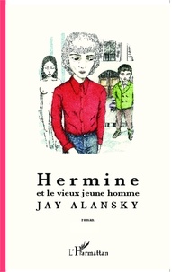 Jay Alansky - Hermine et le vieux jeune homme.