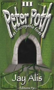 Jay Alis - Peter Poth Tome 3 : Peter Poth et l'incroyable forêt.