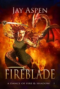  Jay Aspen - Fireblade - A Dance of Fire &amp; Shadow, #3.