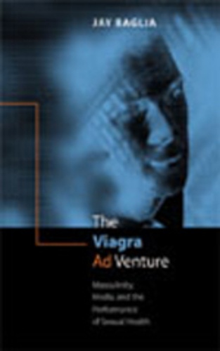 Jay Baglia - The Viagra Ad Venture - Masculinity, Media, and the Performance of Sexual Health.