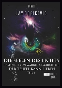 Jay Bogicevic - Die Seelen des Lichts - Der Teufel kann lieben Teil 1.