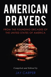 American Prayers: From the Founding Decades of the United States of America
