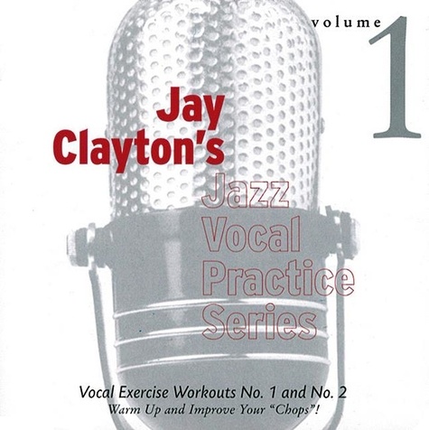 Jay Clayton - Jay Clayton's Jazz Vocal Practice Series - Vocal Exercise Workouts No. 1 and No. 2. voice..