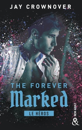 The Forever Marked - Le héros. Par l'autrice de "Marked Men" et la saga "BAD"