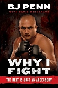 Jay Dee "B.J." Penn et Dave Weintraub - Why I Fight - The Belt Is Just an Accessory.