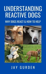 Understanding Reactive Dogs: Why Dogs React &amp; How to Help