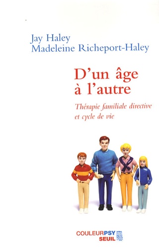 Jay Haley et Madeleine Richeport-Haley - D'un âge à l'autre - Thérapie familiale directive et cycle de vie.