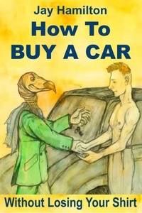  Jay Hamilton - How To Buy A Car Without Losing Your Shirt.