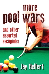  Jay Helfert - More Pool Wars: And Other Assorted Escapades.