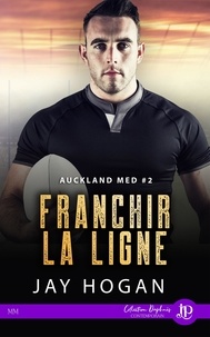 Jay Hogan - Auckland Med Tome 2 : Franchir la ligne.