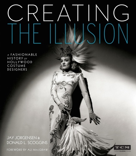 Creating the Illusion. A Fashionable History of Hollywood Costume Designers