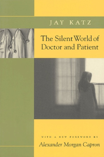 Jay Katz - The Silent World Of Doctor And Patient.
