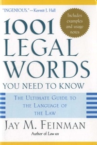 Jay M Feinman - 1001 Legal Words You Need to Know - The Ultimate Guide to the Language of the Law.