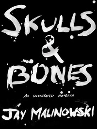 Jay Malinowski - Skulls &amp; Bones: A Novella - Fourteen Letters from a Sailor at the End of the World.