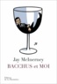 Jay McInerney - Bacchus et moi.