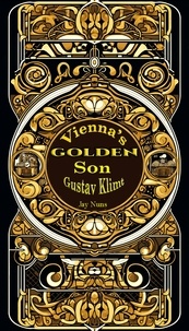  Jay Nans - Vienna's Golden Son Gustav Klimt.