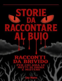 Storie da Raccontare al Buio: Racconti da brivido per chi ama le notti di paura e mistero