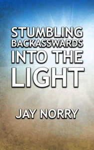 Stumbling Backasswards Into The Light