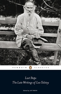 Jay Parini et Leo Tolstoy - Last Steps: The Late Writings of Leo Tolstoy.