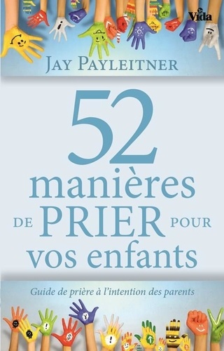 Jay Payleitner - 52 manieres de prier pour vos enfants.