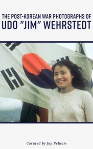 The Post-Korean War Photography of Udo “Jim” Wehrstedt