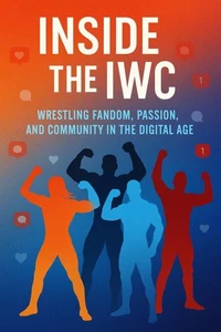 The Internet Wrestling Community (IWC): A Reflection on Passion, Conflict, and Connection